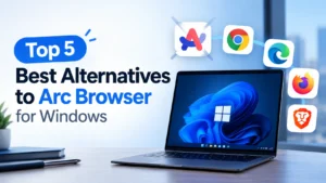 Top 5 Arc Browser Alternatives for Windows
